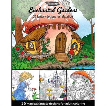 Enchanted Gardens--36 Magical Fantasy Designs for Adult Coloring