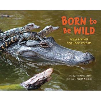 Born to Be Wild: Baby Animals and Their Parents