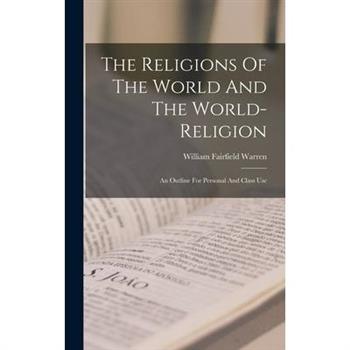 The Religions Of The World And The World-religion; An Outline For Personal And Class Use