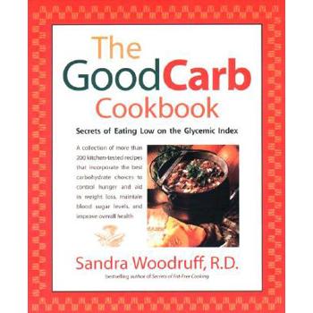 Good Carb Cookbook: Secrets of Eating Low on the Glycemic Index