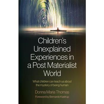 Children’s Unexplained Experiences in a Post Materialist World