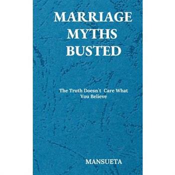 Marriage Myths Busted - The Truth Doesn't Care What You Believe