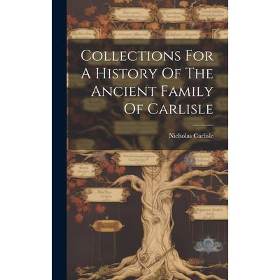 Collections For A History Of The Ancient Family Of Carlisle