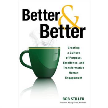 Better and Better: Creating a Culture of Purpose, Excellence, and Transformative Human Engagement