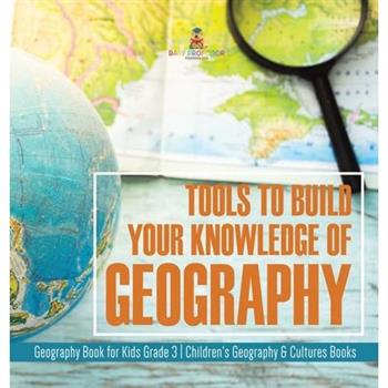Tools to Build Your Knowledge of Geography Geography Book for Kids Grade 3 Children's Geography & Cultures Books