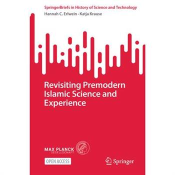 Revisiting Premodern Islamic Science and Experience