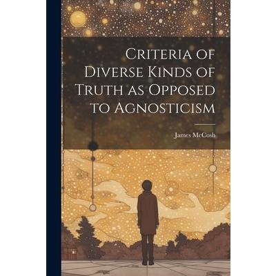 Criteria of Diverse Kinds of Truth as Opposed to Agnosticism