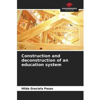 Construction and deconstruction of an education system