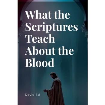 What the Scriptures Teach About the Blood