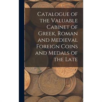 Catalogue of the Valuable Cabinet of Greek, Roman and Medieval Foreign Coins and Medals of the Late