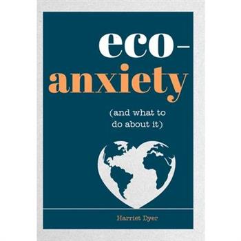 Eco-Anxiety (and What to Do about It)