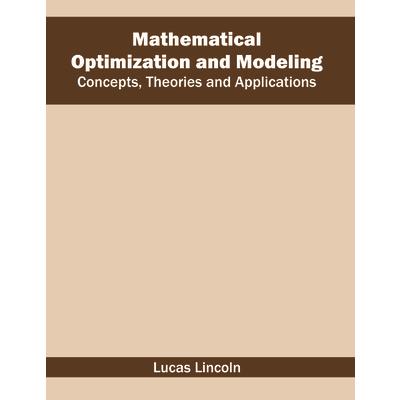 Mathematical Optimization and Modeling: Concepts, Theories and Applications