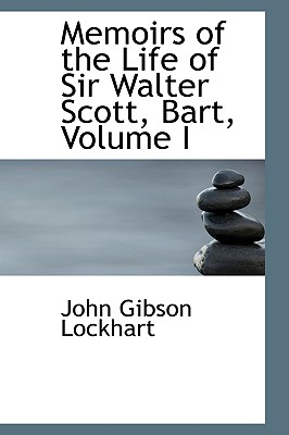 Memoirs of the Life of Sir Walter Scott, Bart, Volume I