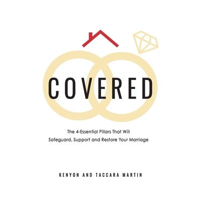 CoveredThe 4-Essential Pillars That Will Safeguard, Support, and Restore Your Marriage