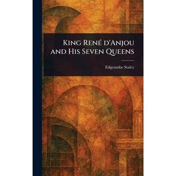 King Ren矇 D'Anjou and His Seven Queens
