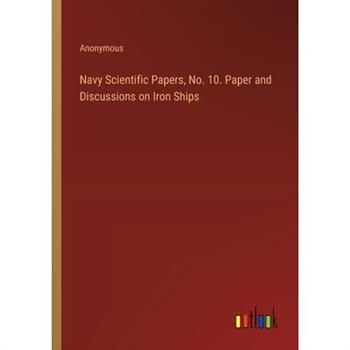 Navy Scientific Papers, No. 10. Paper and Discussions on Iron Ships