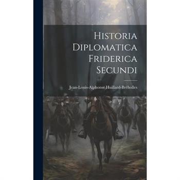 Historia Diplomatica Friderica Secundi