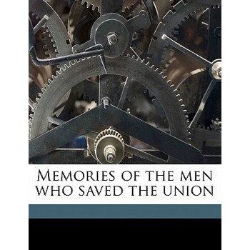 Memories of the Men Who Saved the Union
