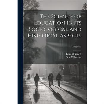 The Science of Education in its Sociological and Historical Aspects; Volume 1