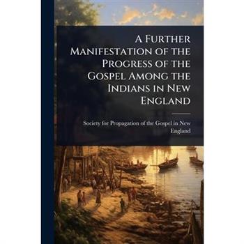 A Further Manifestation of the Progress of the Gospel Among the Indians in New England