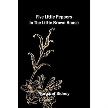 Five little Peppers in the Little Brown House