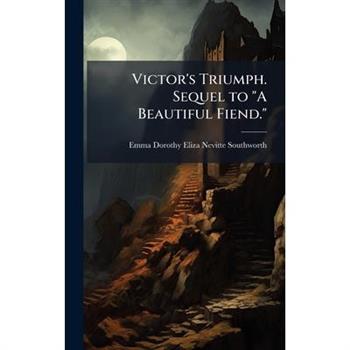 Victor's Triumph. Sequel to "A Beautiful Fiend."