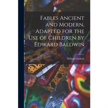 Fables Ancient and Modern, Adapted for the Use of Children by Edward Baldwin