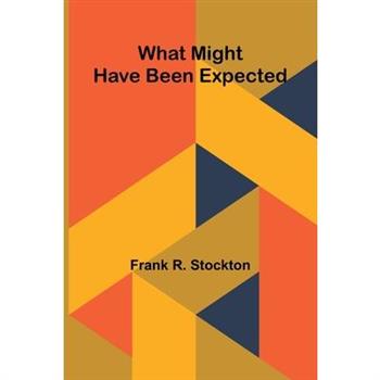 What Might Have Been Expected