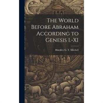 The World Before Abraham According to Genesis I.-XI