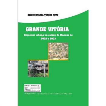 GRANDE VIT?RIA Expans瓊o urbana na cidade de Manaus de 2002 e 2003