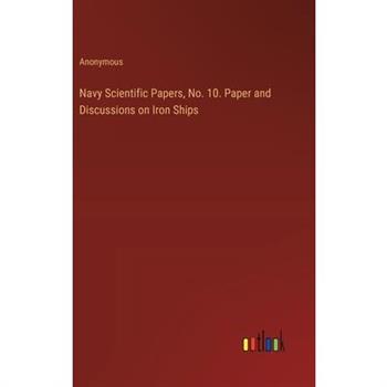 Navy Scientific Papers, No. 10. Paper and Discussions on Iron Ships