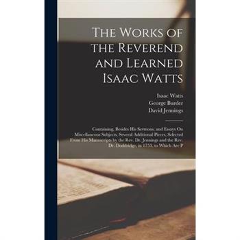 The Works of the Reverend and Learned Isaac Watts