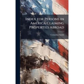 Index for Persons in America Claiming Properties Abroad
