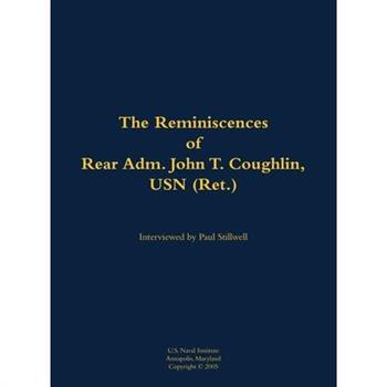 Reminiscences of Rear Adm. John T. Coughlin, USN (Ret.)