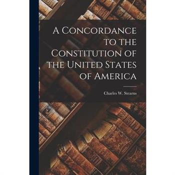 A Concordance to the Constitution of the United States of America