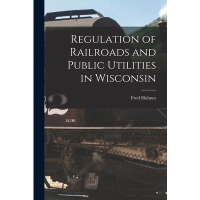 Regulation of Railroads and Public Utilities in Wisconsin