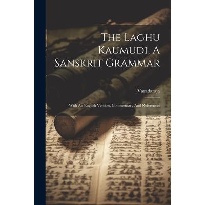 The Laghu Kaumudi, A Sanskrit Grammar