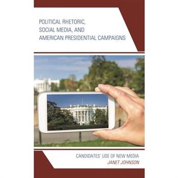 Political Rhetoric, Social Media, and American Presidential Campaigns