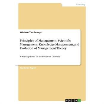 Principles of Management. Scientific Management, Knowledge Management, and Evolution of Ma