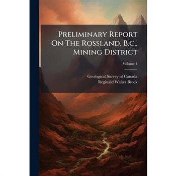 Preliminary Report On The Rossland, B.c., Mining District