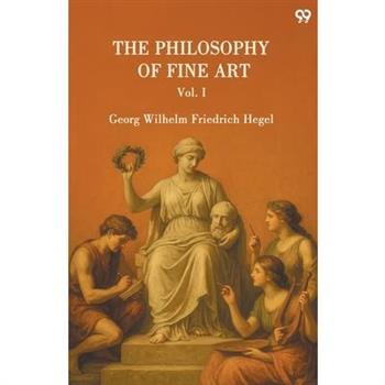 The Philosophy Of Fine Art Vol. I