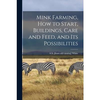 Mink Farming, how to Start, Buildings, Care and Feed, and its Possibilities Mink Farming, how to Start, Buildings, Care and Feed, and its Possibilities