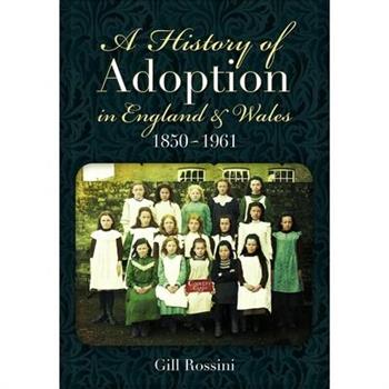 A History of Adoption in England and Wales, 1850-1961