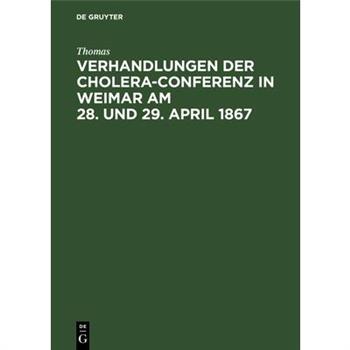 Verhandlungen Der Cholera-Conferenz in Weimar Am 28. Und 29. April 1867