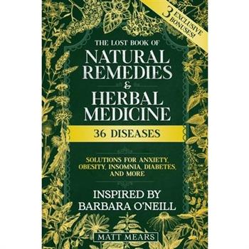 The Lost Book of Natural Remedies & Herbal Medicine