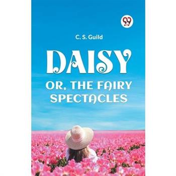 Daisy Or, the Fairy Spectacles