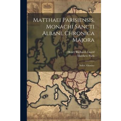 Matthaei Parisiensis, Monachi Sancti Albani, Chronica Majora