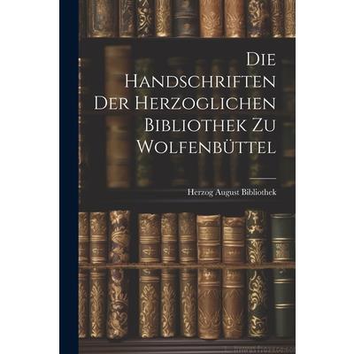 Die Handschriften der Herzoglichen Bibliothek zu Wolfenb羹ttel