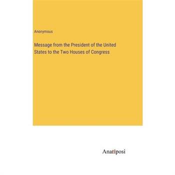 Message from the President of the United States to the Two Houses of Congress