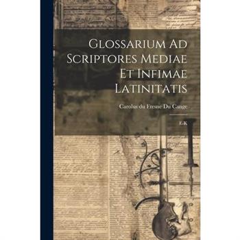 Glossarium Ad Scriptores Mediae Et Infimae Latinitatis